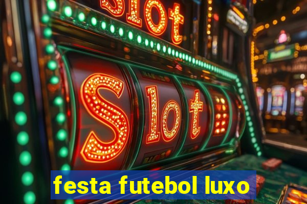 festa futebol luxo